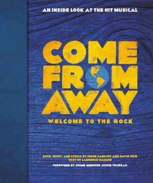 Cover Art for 9780316422222, Come from Away: Welcome to the Rock: An Inside Look at the Hit Musical by Irene Sankoff