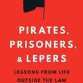 Cover Art for 9781612347325, Pirates, Prisoners, and Lepers: Lessons from Life Outside the Law by Paul H. Robinson, Sarah M. Robinson