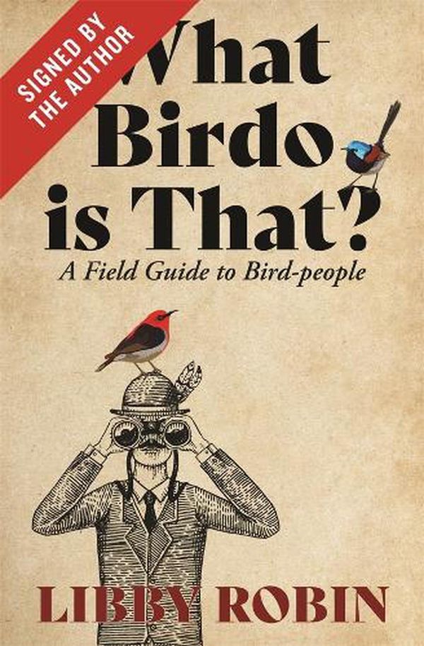 Cover Art for 9780522880137, What Birdo is that? (Signed by the author): A Field Guide to Bird-people by Libby Robin