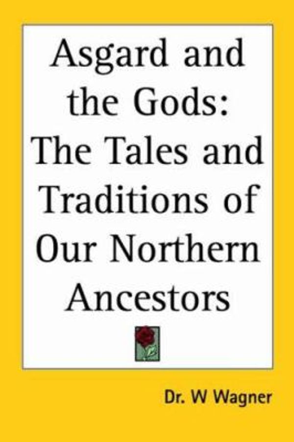 Cover Art for 9780766183407, Asgard and the Gods: The Tales and Traditions of Our Northern Ancestors by Dr. Wf Wagner