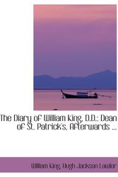 Cover Art for 9780554404240, The Diary of William King, D.D.: Dean of St. Patrick's, Afterwards ... by Hugh Jackson Lawlor, William King