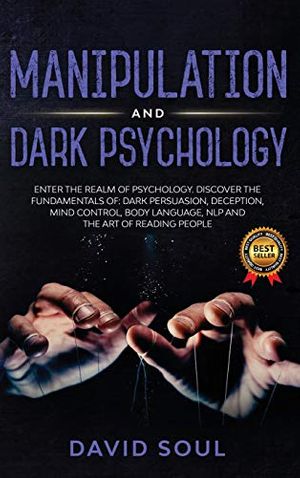 Cover Art for 9781914139154, Manipulation And Dark Psychology: 4 Books in 1: Enter The Realm of Psychology. Discover the Fundamentals of: Dark Persuasion, Deception, Mind Control, Body Language, NLP and The Art of Reading People by David Soul