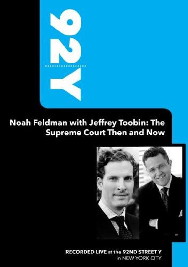 Cover Art for 0886470201051, 92Y- Noah Feldman with Jeffrey Toobin: The Supreme Court Then and Now (November 7, 2010) by 
