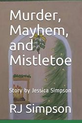 Cover Art for 9781672909624, Murder, Mayhem, and Mistletoe: Story by Jessica Simpson by Jessica Simpson, Rj Simpson
