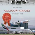 Cover Art for 9781445622859, Glasgow Airport Through Time by Rob Bowater