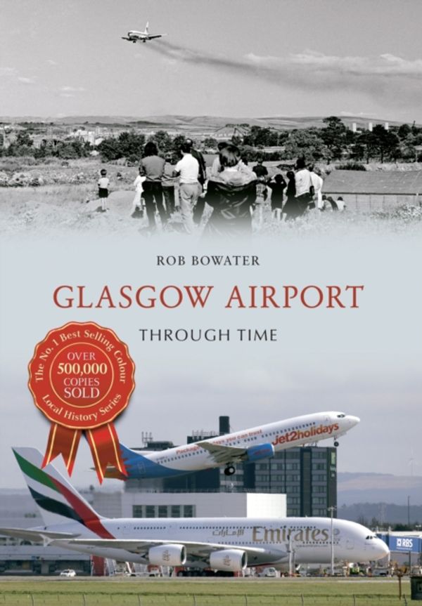 Cover Art for 9781445622859, Glasgow Airport Through Time by Rob Bowater