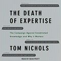 Cover Art for B0722X6L1B, The Death of Expertise: The Campaign Against Established Knowledge and Why It Matters by Tom Nichols