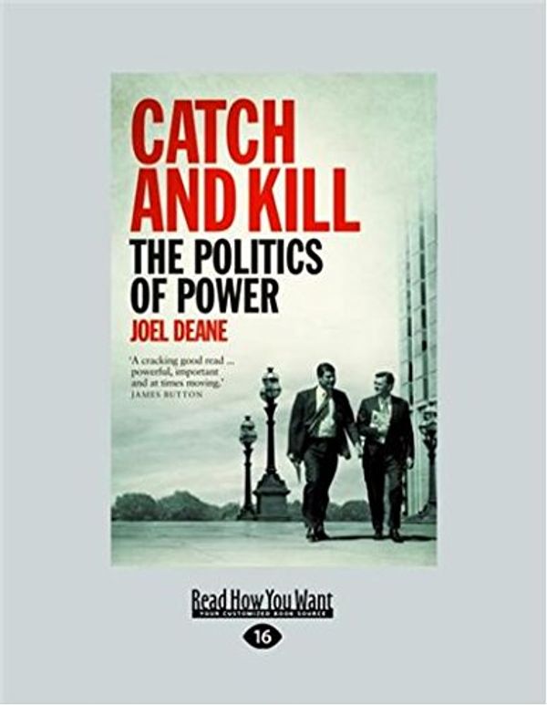 Cover Art for 9781459699243, Catch and Kill: The Politics of Power by Deane Joel
