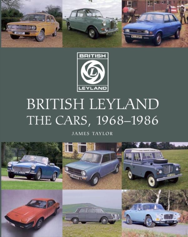 Cover Art for 9781785003912, British Leyland: The Cars, 1968-1986 by James Taylor