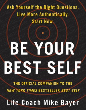 Cover Art for 9780063001596, Be Your Best Self: The Official Companion to the New York Times Bestseller Best Self by Mike Bayer