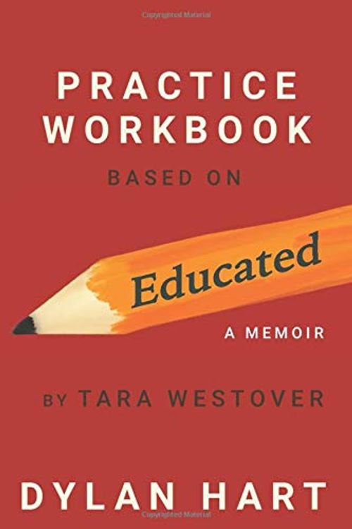 Cover Art for 9798630468031, Practice WorkBook based on Educated, a Memoir By Tara Westover: By holding this book in your hands, you take the first and essential step towards embracing its message. by Dylan Hart