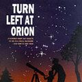 Cover Art for 9780521781909, Turn Left at Orion: A Hundred Night Sky Objects to See in a Small Telescope - and How to Find Them by Guy Consolmagno