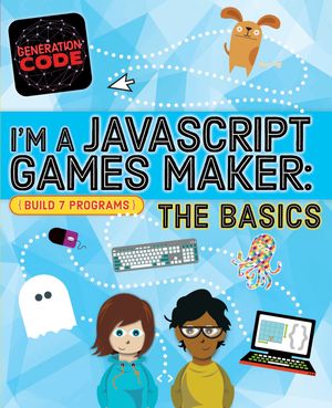 Cover Art for 9781526301093, Generation Code: I'm a JavaScript Games Maker: The Basics by Max Wainewright