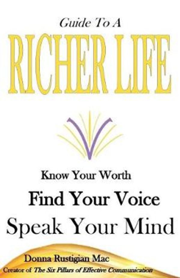 Cover Art for 9780692639566, Guide to a Richer Life: Know Your Worth, Find Your Voice, Speak Your Mind by Donna Rustigian Mac