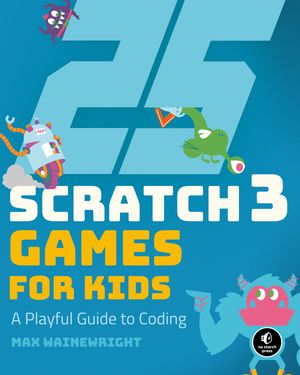 Cover Art for 9781593279905, 25 Scratch Games for Kids by Max Wainewright