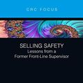 Cover Art for B082P7WZCS, Selling Safety: Lessons from a Former Front-Line Supervisor by Karol, Patrick J.