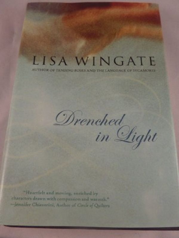 Cover Art for 9780739471203, Drenched in Light (Tending Roses Series #4) by Lisa Wingate