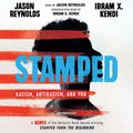Cover Art for 9781549184253, Stamped: Racism, Antiracism, and You: A Remix of the National Book Award-winning Stamped from the Beginning by Jason Reynolds