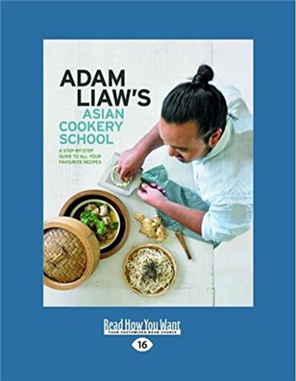 Cover Art for 9781458767455, Adam Liaw’s Asian Cookery School by Adam Liaw