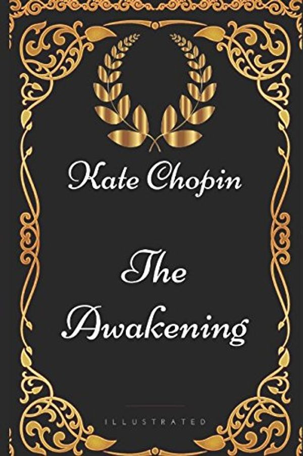 Cover Art for 9781521907962, The Awakening: By Kate Chopin - Illustrated by Kate Chopin