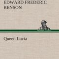 Cover Art for 9783849521875, Queen Lucia by E. F. Benson