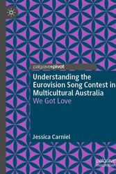 Cover Art for 9783030023140, Understanding the Eurovision Song Contest in Multicultural Australia: We Got Love by Jessica Carniel