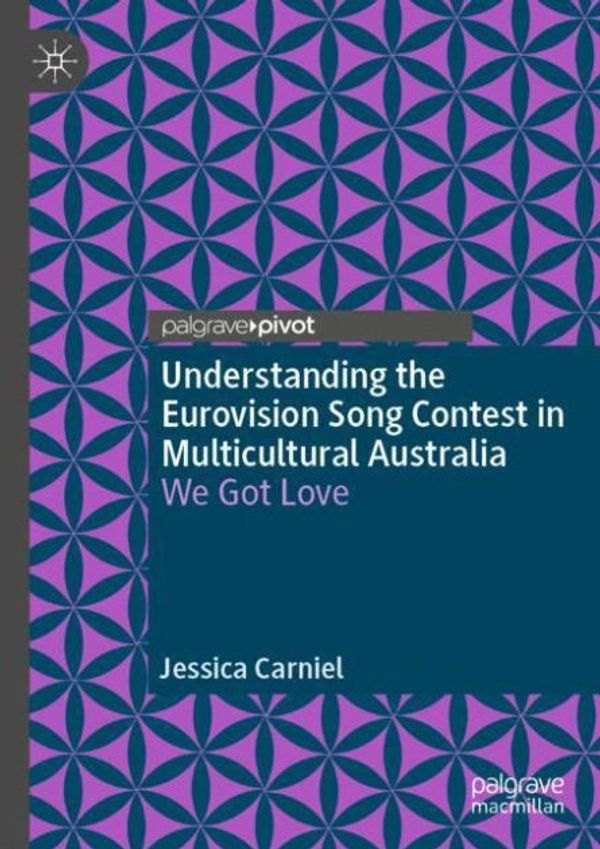 Cover Art for 9783030023140, Understanding the Eurovision Song Contest in Multicultural Australia: We Got Love by Jessica Carniel