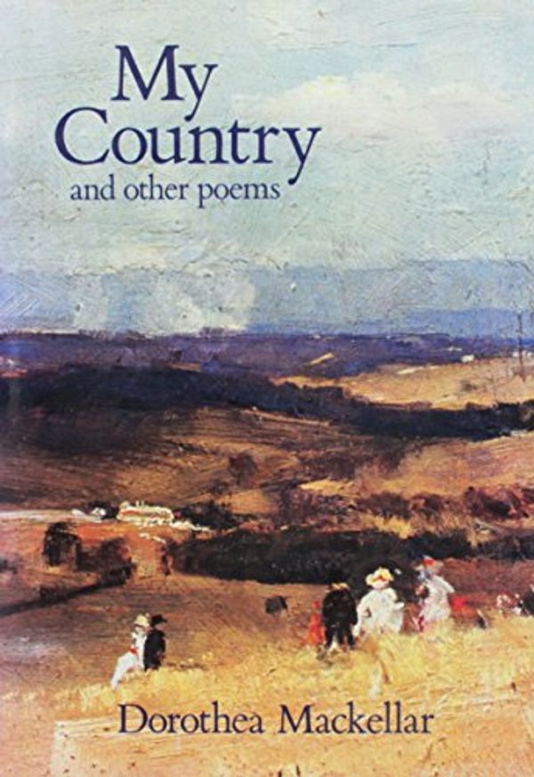 Cover Art for 9780670900336, My Country and Other Poems by Dorothea MacKellar