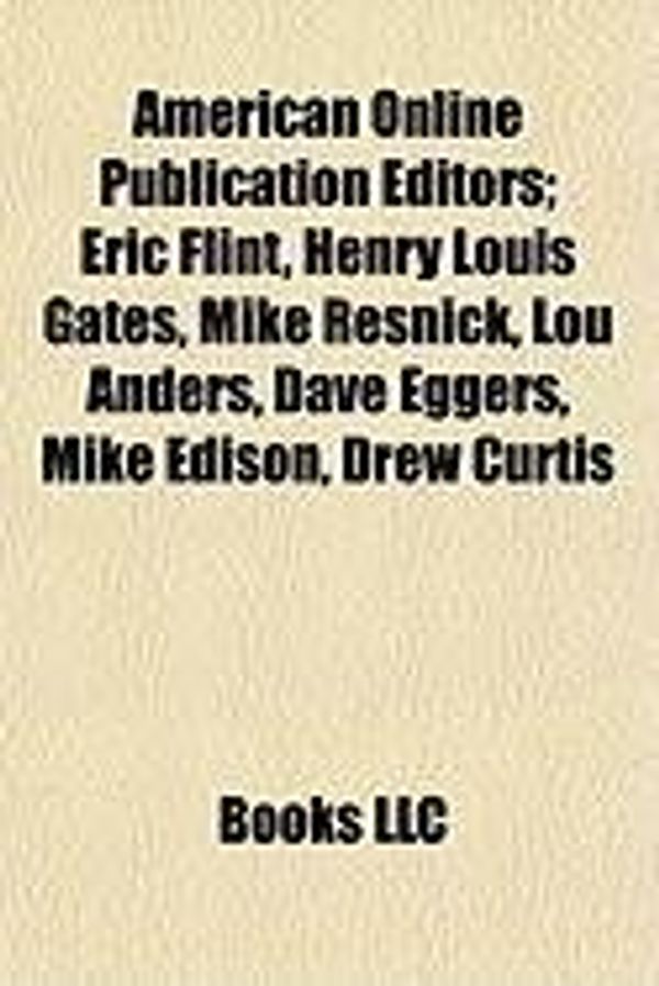 Cover Art for 9781155156880, American Online Publication Editors; Eric Flint, Henry Louis Gates, Mike Resnick, Lou Anders, Dave Eggers, Mike Edison, Drew Curtis by Books Llc