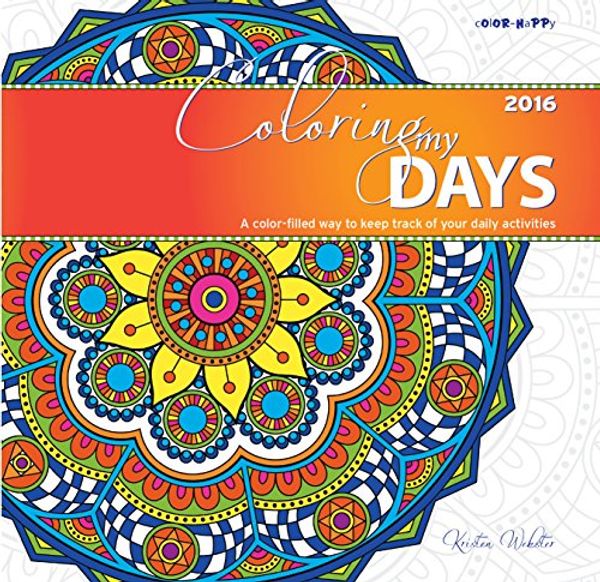 Cover Art for 9780996757454, Coloring My Days 2016 Wall CalendarA Color-Filled Way to Keep Track of Your Daily ... by Kristen Webster