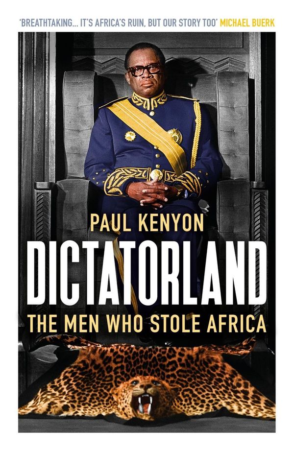 Cover Art for 9781784972141, Dictatorland: The Men Who Stole Africa by Paul Kenyon