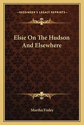 Cover Art for 9781163787212, Elsie on the Hudson and Elsewhere by Martha Finley