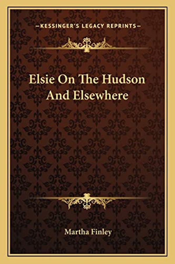 Cover Art for 9781163787212, Elsie on the Hudson and Elsewhere by Martha Finley