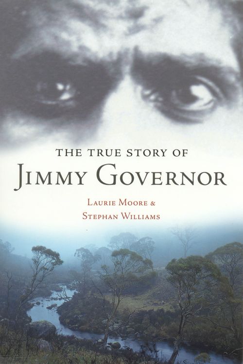 Cover Art for 9781865084817, The True Story of Jimmy Governor by Laurie Moore and Stephan Williams