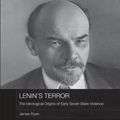 Cover Art for 9780415673969, Lenin's Terror: The Ideological Origins of Early Soviet State Violence by James Ryan