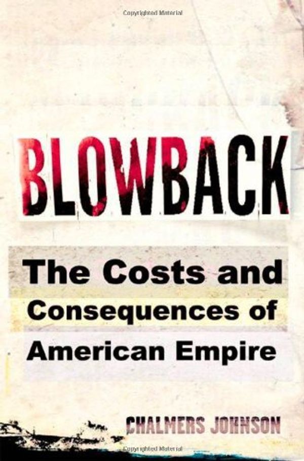 Cover Art for 9780805062380, Blowback: The Costs and Consequences of American Empire by Chalmers Johnson
