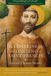 Cover Art for 9781627850254, The Loneliness and Longing of Saint Francis: A Hollywood Filmmaker, a Medieval Saint, and a Life-Changing Spirituality for Today by Gerard Thomas Straub