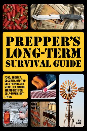 Cover Art for 9781612433189, Prepper's Long-term Survival Guide by Jim Cobb