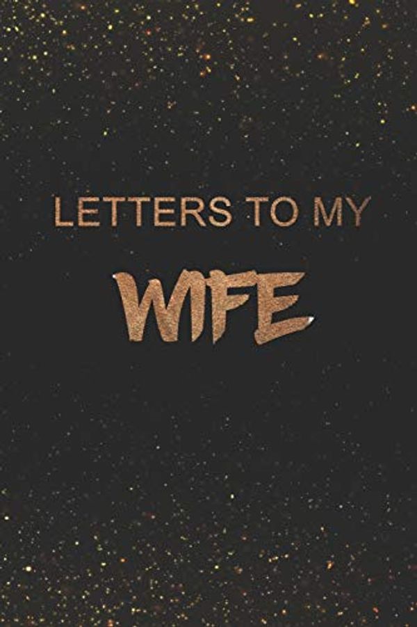 Cover Art for 9781799079187, Letters To My Wife: Journal | Notebook. Perfect Keepsake for writing Letters, Notes, thoughts and Ideas. Use as a diary, gratitude writing, travel journal or dream journal by Paper Notebook Publishers