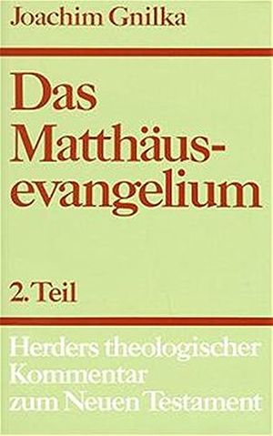 Cover Art for 9783451203169, Herders theologischer Kommentar zum Neuen Testament.: Das Matthäusevangelium II: Kommentar zu Kapitel 14,1 - 28,20 und Einleitungsfragen by Joachim Gnilka