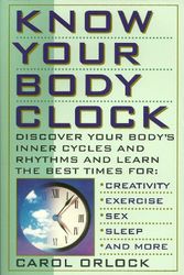 Cover Art for 9780806517032, Know Your Body Clock: Discover Your Body's Inner Cycles and Rhythms and Learn the Best Times for Creativity, Exercise, Sex, Sleep, and More by Carol Orlock