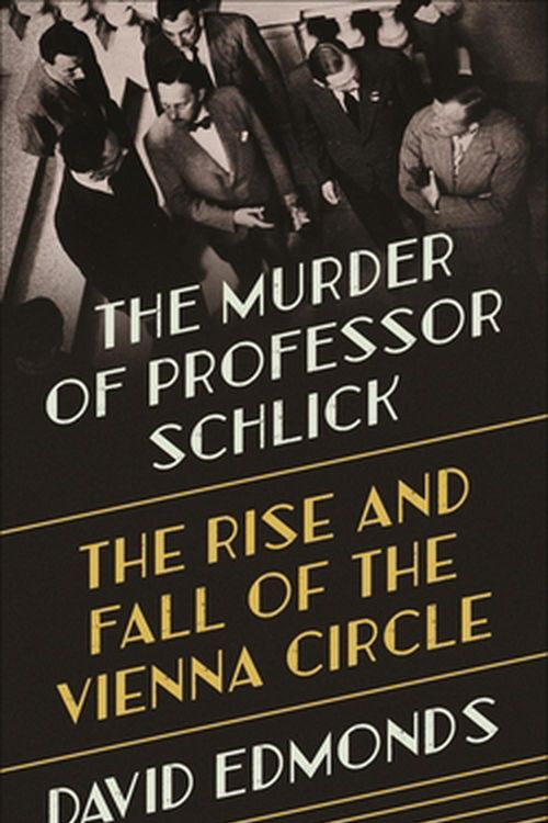 Cover Art for 9780691164908, The Murder of Professor Schlick: The Rise and Fall of the Vienna Circle by David Edmonds