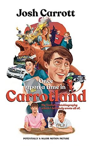 Cover Art for B0965PNDHF, Once Upon A Time In Carrotland: My YouTube Autobiography Which I Definitely Wrote All Of by Josh Carrott