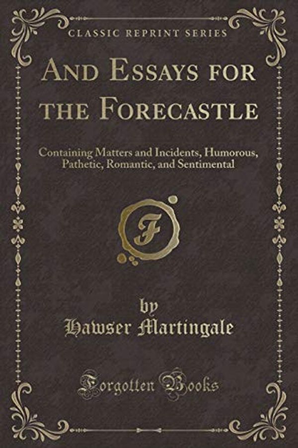 Cover Art for 9781331412427, And Essays for the ForecastleContaining Matters and Incidents, Humorous, Pat... by Hawser Martingale