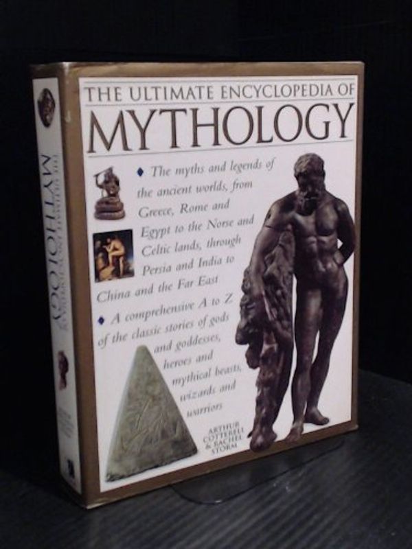 Cover Art for 9781894722520, Ultimate Encyclopedia of Mythology, The - The Myths and Legends of the Ancient Worlds, From Greece, Rome and Egypt to the Norse and Celtic Lands, Through Persia and India to China and the Far East by Arthur & Rachel Storm Cotterell