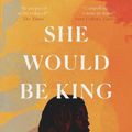 Cover Art for 9781911590132, She Would Be King by Wayetu Moore