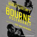 Cover Art for 9781478979531, The Bourne Ascendancy by Eric Van Lustbader, Robert Ludlum