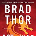 Cover Art for B00GEEB8FM, Act of War: A Thriller (The Scot Harvath Series Book 14) by Brad Thor