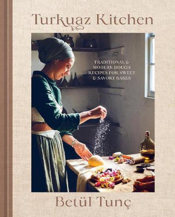 Cover Art for 9781529946550, Turkuaz Kitchen: Traditional and Modern Dough Recipes for Sweet and Savoury Bakes by Tunç, Betül