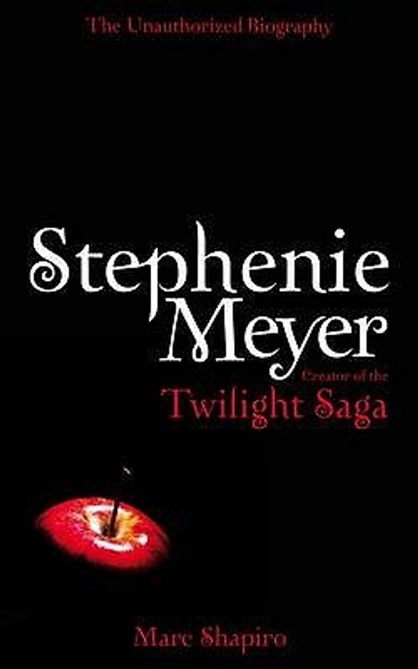 Cover Art for 9780330519052, Stephenie Meyer: The Unauthorised Biography of the Creator of the Twilight Saga by Marc Shapiro